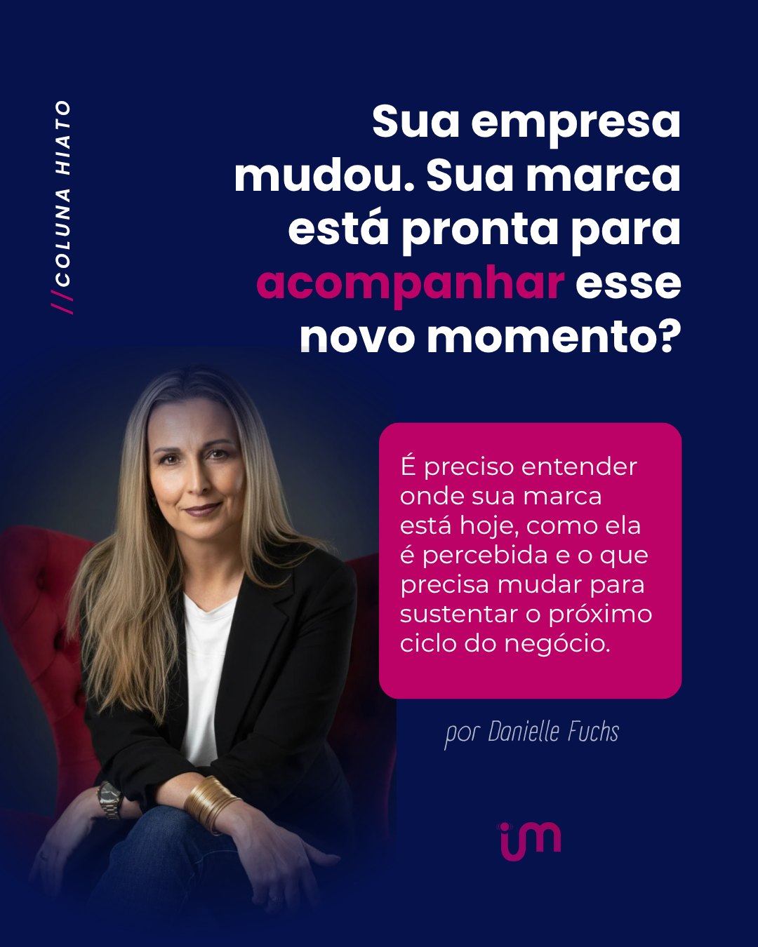 Crescer, mudar de mercado, ampliar o portfólio ou alcançar um novo nível de maturidade exige mais do que ajustes na comunicação ou no marketing. Confira nesta edição da Coluna Hiato, com Danielle Fuchs, o que é preciso para  transformar complexidade em clareza, posicionamento e direção.

🔗Link na BIO

#portalimulher #colunahiato #maturidadeempresarial #posicionamento #direçãodemarcas